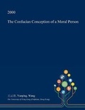 Cover: The Confucian Conception of a Moral Person - Open Dissertation Press