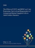 Cover: The Effects of Cntf and Bdnf on C-Jun Expression, Survival and Regeneration of Axotomized Retinal Ganglion Cells in Adult Golden Hamsters - Open Dissertation Press