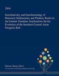Enlarge image Cover: Geochemistry and Geochronology of Paleozoic Sedimentary and Plutonic Rocks in the Eastern Tianshan - Open Dissertation Press