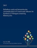 Cover: Palladium-Catalyzed Intramolecular Aminoalkylation of Unactivated Alkenes for Synthesis of Nitrogen-Containing Heterocycles - Open Dissertation Press