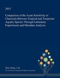 Cover: Comparison of the Acute Sensitivity to Chemicals Between Tropical and Temperate Aquatic Species Through Laboratory Experiments and Metadata Analyses - Open Dissertation Press