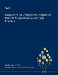 Enlarge image Cover: Research on the Coordinated Development Between Metropolitan Economy and Logistics - Open Dissertation Press