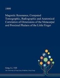 Cover: Magnetic Resonance, Computed Tomographic, Radiographic and Anatomical Correlation of Dimensions of the Metacarpal and Proximal Phalanx of the Little Finger - Open Dissertation Press