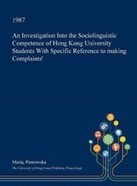 Abbildung von: An Investigation Into the Sociolinguistic Competence of Hong Kong University Students with Specific Reference to &#65533;&#65533;making Complaints' - Open Dissertation Press
