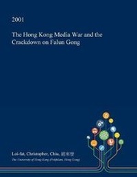Bild: The Hong Kong Media War and the Crackdown on Falun Gong - Open Dissertation Press