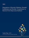 Cover: Degradation of Dimethyl Phthalate, Dimethyl Isophthalate and Dimethyl Terephthalate by Bacteria from Deep-Ocean Sediment - Open Dissertation Press