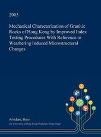 Enlarge image Cover: Mechanical Characterization of Granitic Rocks of Hong Kong by Improved Index Testing Procedures with Reference to Weathering Induced Microstructural Changes - Open Dissertation Press