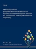 Cover: Developing Calcium Phosphate/Poly(hydroxybutyrate-Co-Hydroxyvalerate) Nanocomposite Scaffolds Via Selective Laser Sintering for Bone Tissue Engineering - Open Dissertation Press