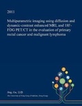 Cover: Multiparametric Imaging Using Diffusion and Dynamic-Contrast Enhanced MRI, and 18f-Fdg Pet/CT in the Evaluation of Primary Rectal Cancer and Malignant Lymphoma - Open Dissertation Press
