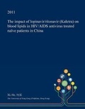 Cover: The Impact of Lopinavir/Ritonavir (Kaletra) on Blood Lipids in HIV/AIDS AntiVirus Treated Naive Patients in China - Open Dissertation Press
