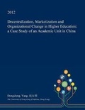 Cover: Decentralization, Marketization and Organizational Change in Higher Education - Open Dissertation Press