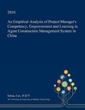 Cover: An Empirical Analysis of Project Manager's Competency, Empowerment and Learning in Agent Construction Management System in China - Open Dissertation Press