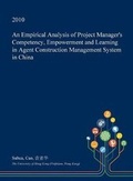 Cover: An Empirical Analysis of Project Manager's Competency, Empowerment and Learning in Agent Construction Management System in China - Open Dissertation Press