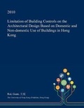 Cover: Limitation of Building Controls on the Architectural Design Based on Domestic and Non-Domestic Use of Buildings in Hong Kong - Open Dissertation Press