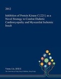 Cover: Inhibition of Protein Kinase C{221} as a Novel Strategy to Combat Diabetic Cardiomyopathy and Myocardial Ischemic Insult - Open Dissertation Press