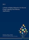 Cover: A Study on High-K Dielectrics for Discrete Charge-Trapping Flash Memory Applications - Open Dissertation Press