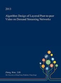 Enlarge image Cover: Algorithm Design of Layered Peer-To-Peer Video on Demand Streaming Networks - Open Dissertation Press