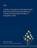 Cover: A Study on Second and Third Hand Smoke Exposure and Self-Protection Behaviors Among Sick School-Aged Children in Guangzhou, China - Open Dissertation Press