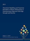 Cover: Theoretical Modelling and Numerical Simulation of Plastic Deformation of Nanostructured Materials with High Strength and Ductility - Open Dissertation Press