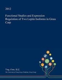 Enlarge image Cover: Functional Studies and Expression Regulation of Two Leptin Isoforms in Grass Carp - Open Dissertation Press