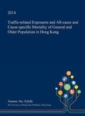 Cover: Traffic-Related Exposures and All-Cause and Cause-Specific Mortality of General and Older Population in Hong Kong - Open Dissertation Press