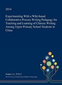 Enlarge image Cover: Experimenting with a Wiki-Based Collaborative Process Writing Pedagogy for Teaching and Learning of Chinese Writing Among Upper Primary School Students in China - Open Dissertation Press