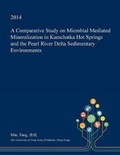 Cover: A Comparative Study on Microbial Mediated Mineralization in Kamchatka Hot Springs and the Pearl River Delta Sedimentary Environments - Open Dissertation Press