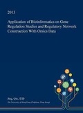 Cover: Application of Bioinformatics on Gene Regulation Studies and Regulatory Network Construction with Omics Data - Open Dissertation Press