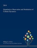 Cover: Quantitative Observation and Modulation of Cellular Dynamics - Open Dissertation Press