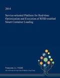 Cover: Service-Oriented Platform for Real-Time Optimization and Execution of Rfid-Enabled Smart Container Loading - Open Dissertation Press