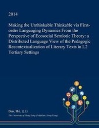 Enlarge image Cover: Making the Unthinkable Thinkable Via First-Order Languaging Dynamics from the Perspective of Ecosocial Semiotic Theory - Open Dissertation Press