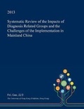 Cover: Systematic Review of the Impacts of Diagnosis Related Groups and the Challenges of the Implementation in Mainland China - Open Dissertation Press