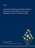 Cover: Examining the Educational Role of School Librarians in Hong Kong, Taiwan and Mainland China - Open Dissertation Press