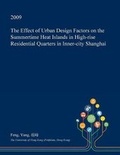 Cover: The Effect of Urban Design Factors on the Summertime Heat Islands in High-Rise Residential Quarters in Inner-City Shanghai - Open Dissertation Press