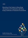 Cover: Rescaling of the Grades in Hong Kong Advanced Level Examination and Hong Kong Certificates of Education Examination - Open Dissertation Press