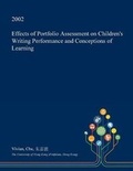 Cover: Effects of Portfolio Assessment on Children's Writing Performance and Conceptions of Learning - Open Dissertation Press