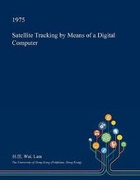 Enlarge image Cover: Satellite Tracking by Means of a Digital Computer - Open Dissertation Press