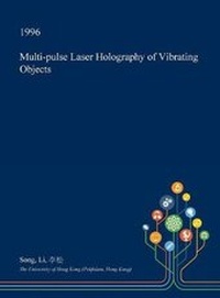 Enlarge image Cover: Multi-Pulse Laser Holography of Vibrating Objects - Open Dissertation Press