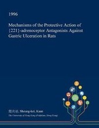 Abbildung von: Mechanisms of the Protective Action of {221}-Adrenoceptor Antagonists Against Gastric Ulceration in Rats - Open Dissertation Press
