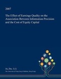 Cover: The Effect of Earnings Quality on the Association Between Information Precision and the Cost of Equity Capital - Open Dissertation Press