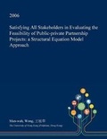 Cover: Satisfying All Stakeholders in Evaluating the Feasibility of Public-Private Partnership Projects - Open Dissertation Press