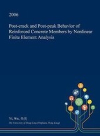 Enlarge image Cover: Post-Crack and Post-Peak Behavior of Reinforced Concrete Members by Nonlinear Finite Element Analysis - Open Dissertation Press