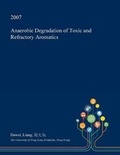 Cover: Anaerobic Degradation of Toxic and Refractory Aromatics - Open Dissertation Press