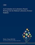 Cover: An Evaluation of a Laboratory Report Writing Unit for Medical Laboratory Science Students - Open Dissertation Press