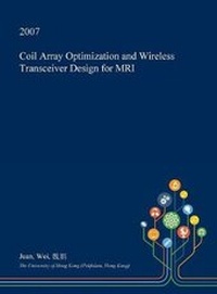 Enlarge image Cover: Coil Array Optimization and Wireless Transceiver Design for MRI - Open Dissertation Press