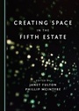 Cover: Creating Space in the Fifth Estate - Cambridge Scholars Publishing