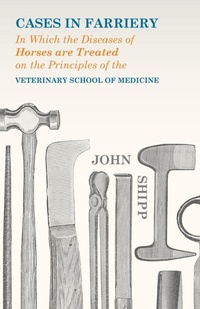 Abbildung von: Cases in Farriery; In Which the Diseases of Horses are Treated on the Principles of the Veterinary School of Medicine - Read Books