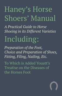Abbildung von: Haney's Horse Shoers' Manual - A Practical Guide to Horse Shoeing in its Different Varieties - HOME FARM BOOKS