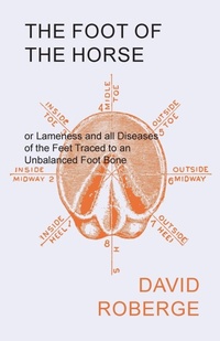 Abbildung von: The Foot of the Horse or Lameness and all Diseases of the Feet Traced to an Unbalanced Foot Bone - HOME FARM BOOKS