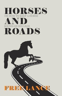 Abbildung von: Horses and Roads or How to Keep a Horse Sound on His Legs - HOME FARM BOOKS